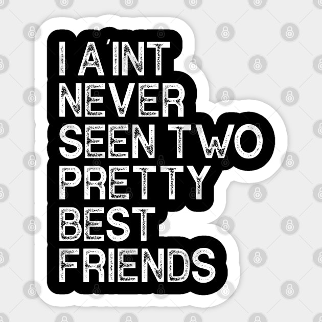 I A'int never seen two pretty best friends Sticker by iconicole